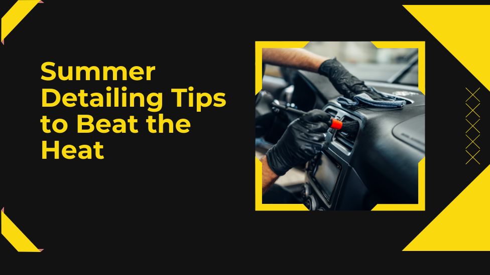Summer Detailing Tips