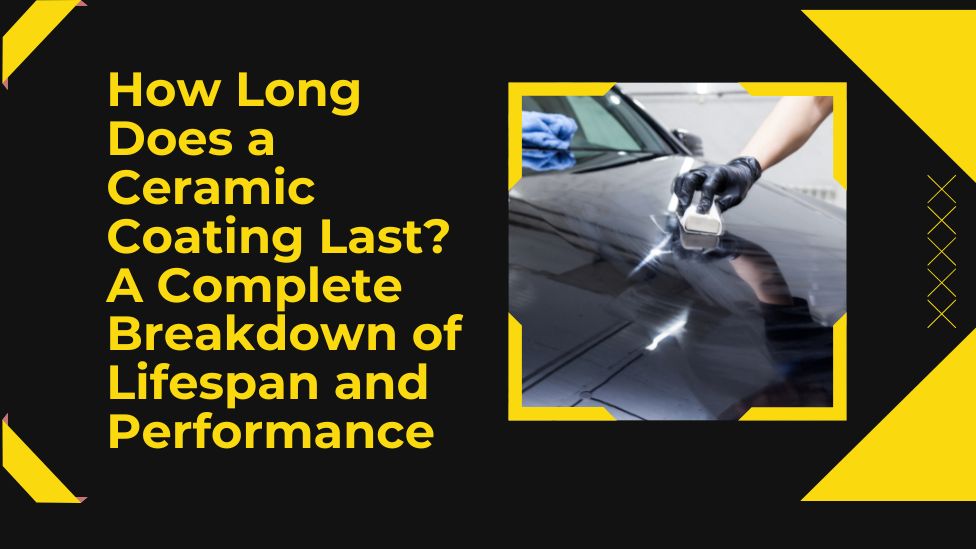 How Long Does a Ceramic Coating Last